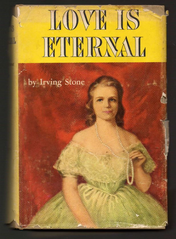   is Eternal by Irving Stone 1954 Mary Todd & Abraham Lincoln Doubleday