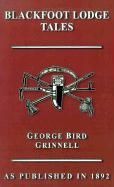 Blackfoot Lodge Tales NEW by George Bird Grinnell 9781582185064  
